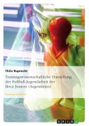 Cover-Bild zum Titel 'Trainingswissenschaftliche Darstellung der Fußball-Jugendarbeit der Boca Juniors (Argentinien)' von 'Thilo Ruprecht'