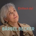 Einfach da - Bärbel Becker