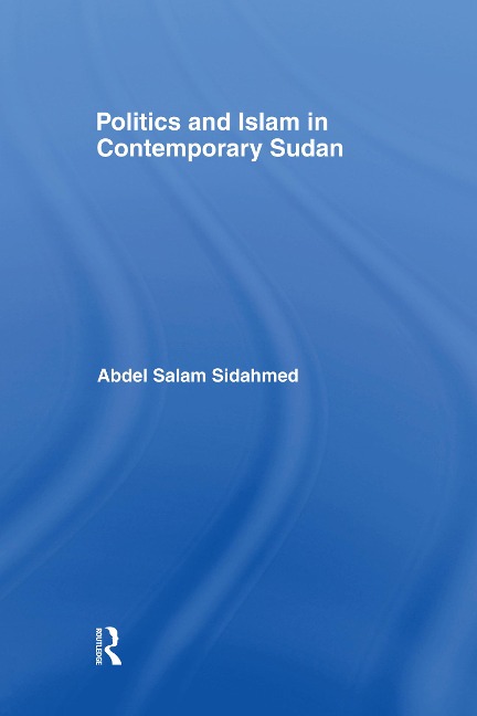Politics and Islam in Contemporary Sudan - Abdel Salam Sidahmed