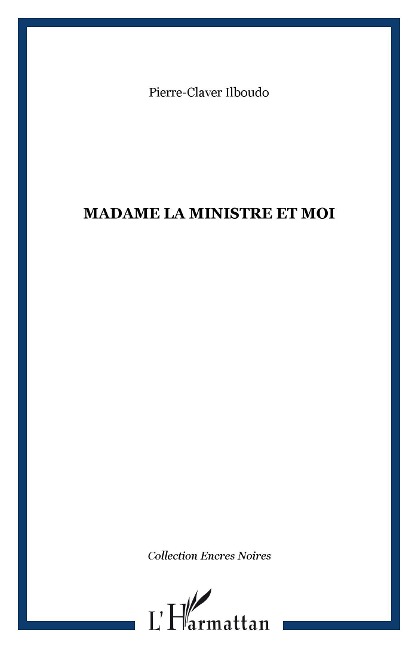 Madame la ministre et moi - Pierre-Claver Ilboudo