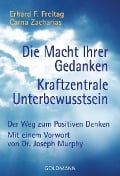 Die Macht Ihrer Gedanken / Kraftzentrale Unterbewußtsein - Erhard F. Freitag