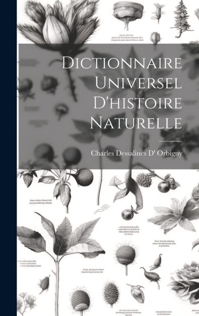 Dictionnaire Universel D'histoire Naturelle - Charles Dessalines Orbigny
