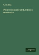 Cover-Bild zum Titel 'Willem Frederik Hendrik, Prins der Nederlanden' von 'W. J. Hofdijk'