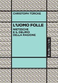 Cover-Bild zum Titel 'L' uomo folle. Nietzsche e il delirio della ragione' von 'Christoph Türcke'