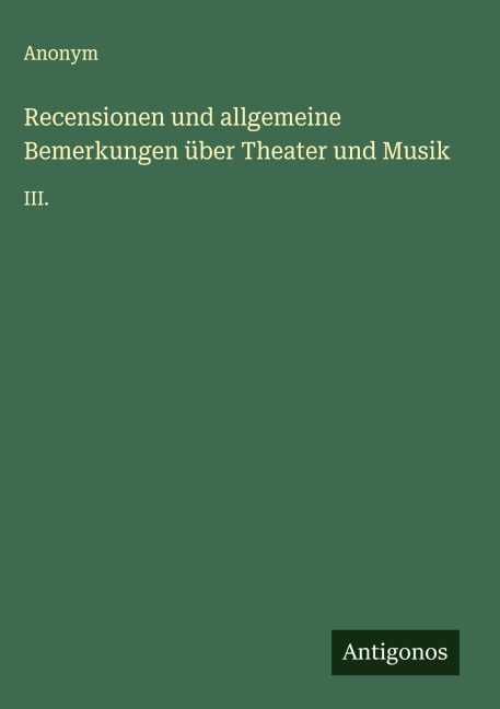 Recensionen und allgemeine Bemerkungen über Theater und Musik - Anonym
