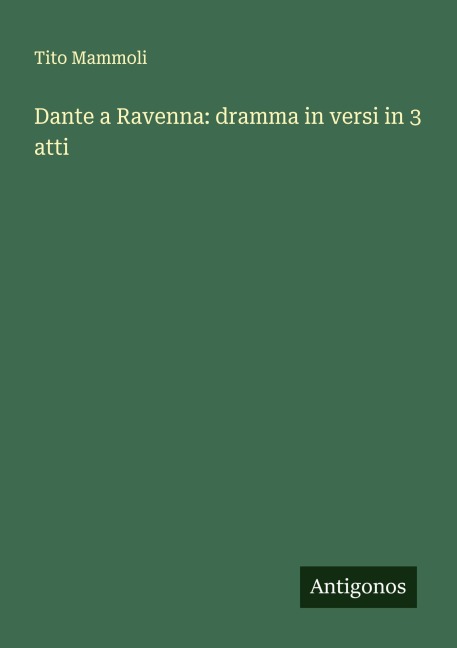 Dante a Ravenna: dramma in versi in 3 atti - Tito Mammoli