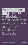 Cover-Bild zum Titel 'Unternehmensethik: Macht, Maßlosigkeit, Moral' von 'Jürgen Weibler, Thomas Kuhn'