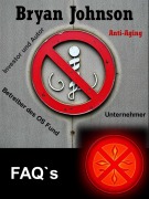 Bryan Johnson - Unternehmer - Anti-Aging - FAQ`s - Anna Hanauer