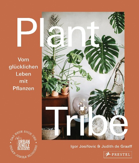 Plant Tribe: Vom glücklichen Leben mit Pflanzen - Igor Josifovic, Judith De Graaff
