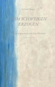Cover-Bild zum Titel 'Zum Schweigen erzogen' von 'Gabriele Berger'