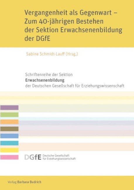 Vergangenheit als Gegenwart - Zum 40-jährigen Bestehen der Sektion Erwachsenenbildung der DGfE - 