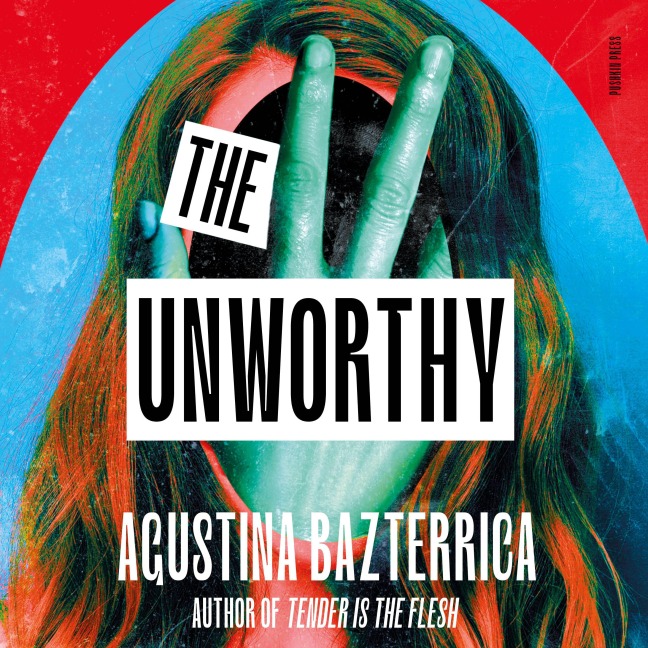 The Unworthy - Agustina Bazterrica