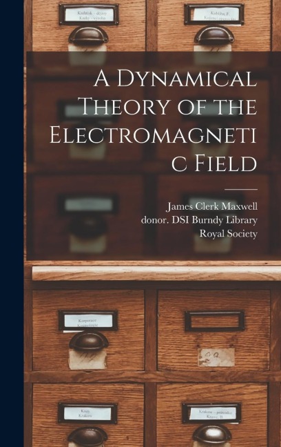 A Dynamical Theory of the Electromagnetic Field - James Clerk Maxwell