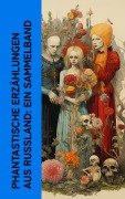 Cover-Bild zum Titel 'Phantastische Erzählungen aus Russland: Ein Sammelband' von 'Nikolai Gogol, Fjodor M. Dostojewski, A. K. Tolstoi, Iwan Sergejewitsch Turgenew, Nikolai Semjonowitsch Leskow'