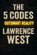 Cover-Bild zum Titel 'The 5 Codes: Outsmart Reality (HIDDEN LIGHT, #4)' von 'Lawrence West'