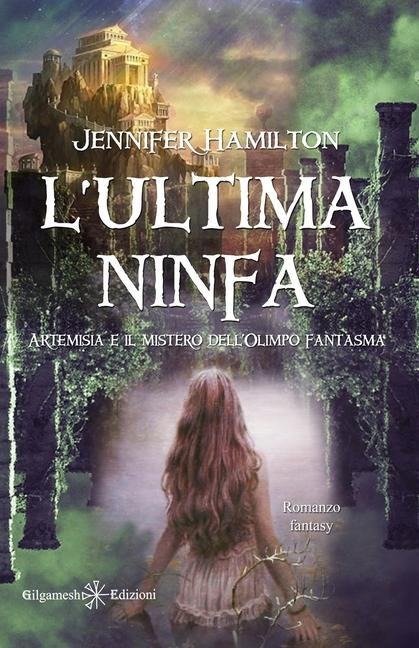 L'ultima ninfa: Artemisia e il mistero dell'Olimpo fantasma - Jennifer Hamilton