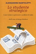 Cover-Bild zum Titel 'Lo studente strategico. Come risolvere rapidamente i problemi di studio' von 'Alessandro Bartoletti'