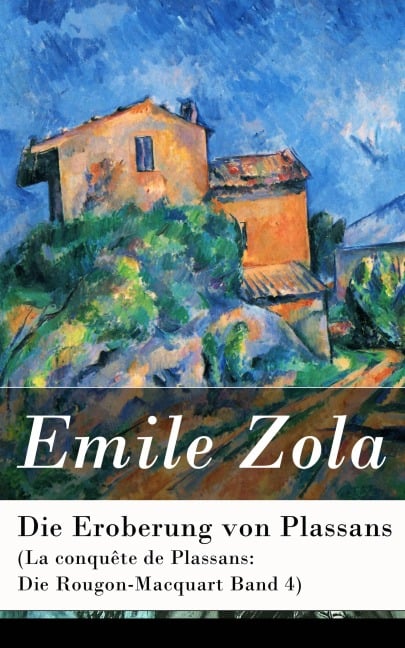 Die Eroberung von Plassans (La conquête de Plassans: Die Rougon-Macquart Band 4) - Emile Zola