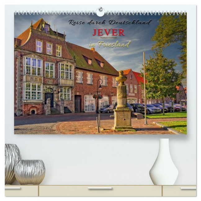 Reise durch Deutschland - Jever in Friesland (hochwertiger Premium Wandkalender 2026 DIN A2 quer), Kunstdruck in Hochglanz - Peter Roder