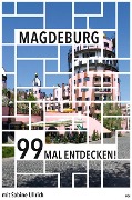 Cover-Bild zum Titel 'Magdeburg 99 Mal entdecken!' von 'Sabine Ullrich'