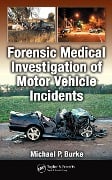 Cover-Bild zum Titel 'Forensic Medical Investigation of Motor Vehicle Incidents' von 'Michael P. Burke'