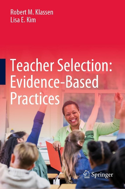 Teacher Selection: Evidence-Based Practices - Robert M. Klassen, Lisa E. Kim