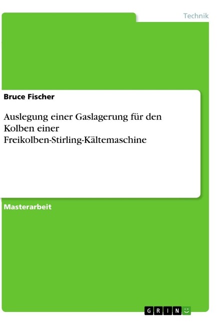 Auslegung einer Gaslagerung für den Kolben einer Freikolben-Stirling-Kältemaschine - Bruce Fischer