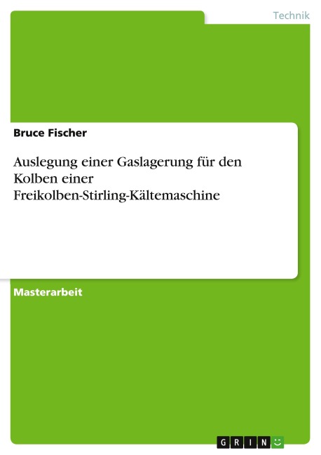 Auslegung einer Gaslagerung für den Kolben einer Freikolben-Stirling-Kältemaschine - Bruce Fischer