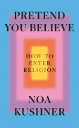 Cover-Bild zum Titel 'Pretend You Believe' von 'Rabbi Noa Kushner'