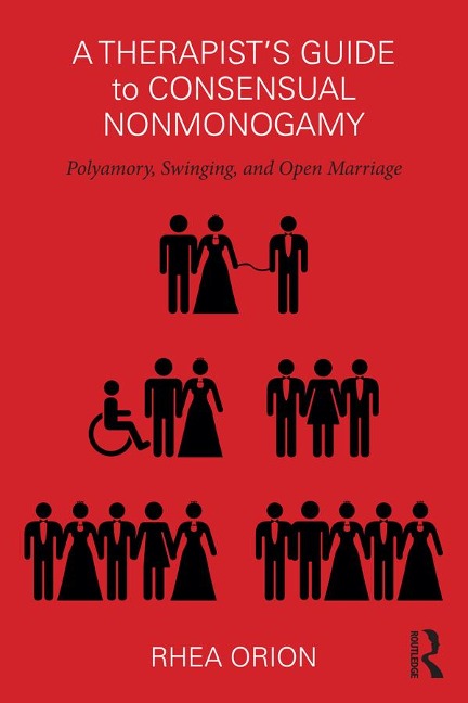 A Therapist's Guide to Consensual Nonmonogamy - Rhea Orion