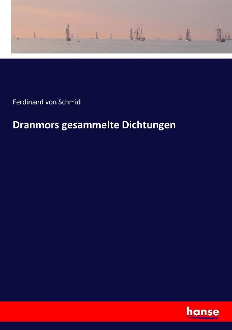Dranmors gesammelte Dichtungen - Ferdinand Von Schmid