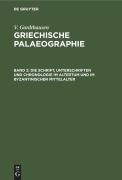 Cover-Bild zum Titel 'Die Schrift, Unterschriften und Chronologie im Altertum und im byzantinischen Mittelalter' von 'V. Gardthausen'