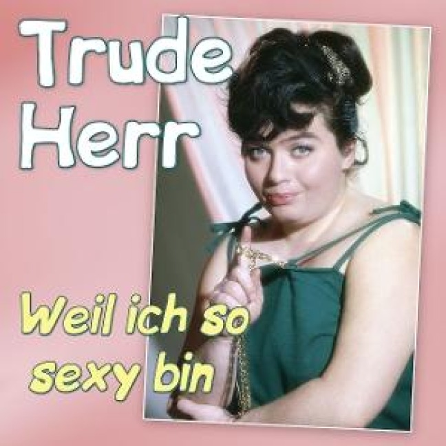 Weil ich so sexy bin - Die grossen Erfolge - Trude Herr