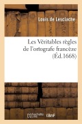 Cover-Bild zum Titel 'Les Véritables Règles de l'Ortografe Francèze' von 'Louis de Lesclache'