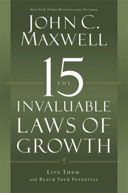 The 15 Invaluable Laws of Growth - John C. Maxwell