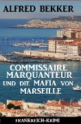 Cover-Bild zum Titel 'Commissaire Marquanteur und die Mafia von Marseille: Frankreich Krimi' von 'Alfred Bekker'