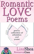 Cover-Bild zum Titel 'Romantic Love Poems - Poetry Collection of Adoration and Praise (RomanceClass Romantic Self-Help Series, #3)' von 'Lisa Shea'
