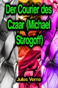 Cover-Bild zum Titel 'Der Courier des Czaar (Michael Strogoff)' von 'Jules Verne'