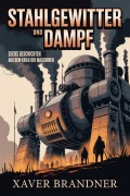Cover-Bild zum Titel 'Stahlgewitter und Dampf' von 'Xaver Brandner'