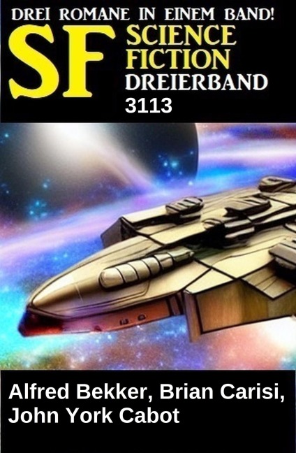 Science Fiction Dreierband 3113 - Alfred Bekker, John York Cabot, Brian Carisi