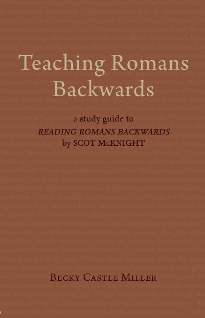 Teaching Romans Backwards - Becky Castle Miller