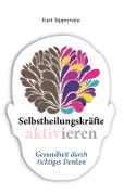 Cover-Bild zum Titel 'Selbstheilungskräfte aktivieren' von 'Kurt Tepperwein'