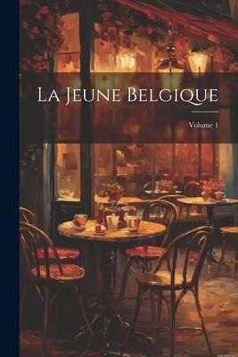 La Jeune Belgique; Volume 1 - Anonymous