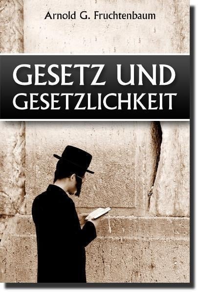 Gesetz und Gesetzlichkeit - Arnold G. Fruchtenbaum