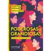 Poderosas & Grandiosas: Escolha ser você mesma - Alessandra Ksenhuck, Claudia Pires, Julyana Rosa