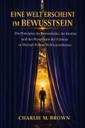 Cover-Bild zum Titel 'Eine Welt erscheint im Bewusstsein' von 'Charlie M. Brown'