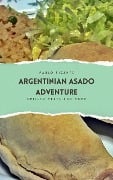 Argentinian Asado Adventure: Grilled Meats and More - Pablo Picante