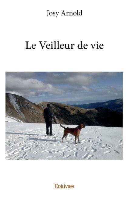 Le Veilleur de vie - Josy Arnold