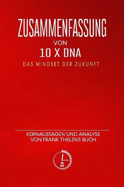 Zusammenfassung von "10 x DNA - Das Mindset der Zukunft": Kernaussagen und Analyse von Frank Thelens Buch - Minutes Read