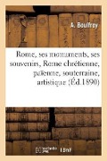 Cover-Bild zum Titel 'Rome, Ses Monuments, Ses Souvenirs: Rome Chrétienne, Rome Païenne, Rome Souterraine, Artistique' von 'A. Boulfroy'